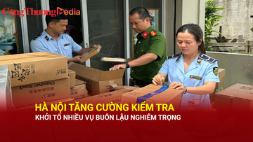 Hà Nội tăng cường kiểm tra, khởi tố nhiều vụ buôn lậu nghiêm trọng