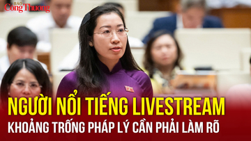 Người nổi tiếng livestream: Khoảng trống pháp lý cần phải làm rõ