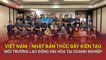 Việt Nam - Nhật Bản thúc đẩy kiến tạo môi trường lao động hài hòa 