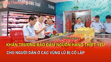Khẩn trương bảo đảm nguồn hàng thiết yếu cho người dân ở các vùng lũ bị cô lập