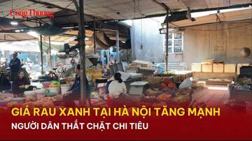 Giá rau xanh tại Hà Nội tăng cao, người dân thắt chặt chi tiêu
