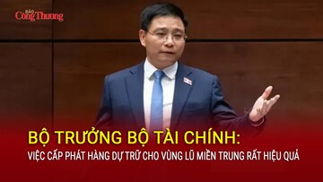 Bộ trưởng Bộ Tài chính: Việc cấp phát hàng dự trữ cho vùng lũ miền Trung rất hiệu quả