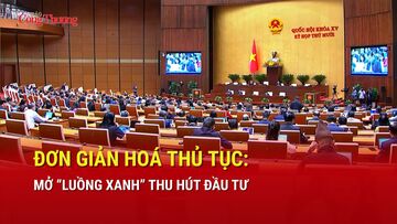 Đơn giản hoá thủ tục: 'Mở luồng xanh' thu hút đầu tư