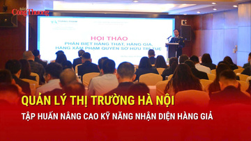 Quản lý thị trường Hà Nội tập huấn nâng cao kỹ năng nhận diện hàng giả