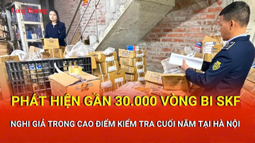 Phát hiện gần 30.000 vòng bi SKF nghi giả trong cao điểm kiểm tra 