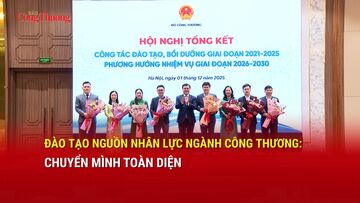 Đào tạo nguồn nhân lực ngành Công Thương: Chuyển mình toàn diện