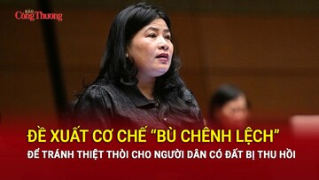 Đề xuất cơ chế 'bù chênh lệch' để tránh thiệt thòi cho người dân bị thu hồi đất