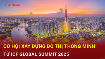 Cơ hội xây dựng đô thị thông minh từ ICF Global Summit 2025