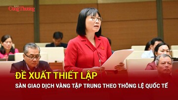 Đề xuất thiết lập sàn giao dịch vàng tập trung theo thông lệ quốc tế