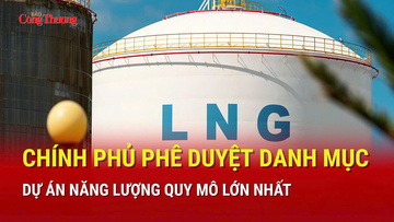 Chính phủ phê duyệt danh mục dự án năng lượng quy mô lớn nhất