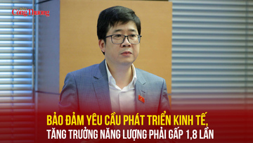 Bảo đảm yêu cầu phát triển kinh tế, tăng trưởng năng lượng phải gấp 1,8 lần