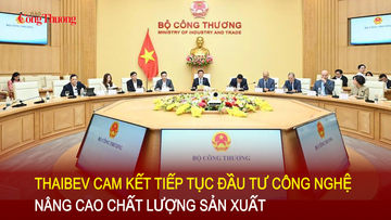 ThaiBev cam kết tiếp tục đầu tư công nghệ, nâng cao chất lượng sản xuất