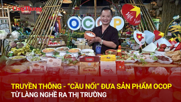 Truyền thông - 'Cầu nối' đưa sản phẩm OCOP từ làng nghề ra thị trường