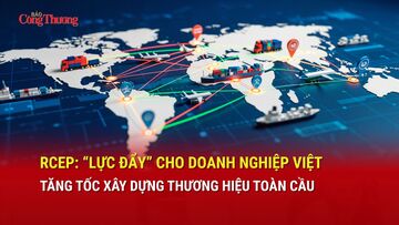 RCEP: 'Lực đẩy' cho doanh nghiệp Việt tăng tốc xây dựng thương hiệu toàn cầu