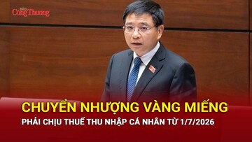Chuyển nhượng vàng miếng phải chịu thuế thu nhập cá nhân từ 1/7/2026