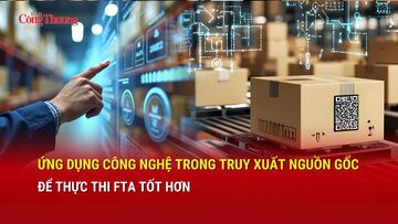 Ứng dụng công nghệ trong truy xuất nguồn gốc để thực thi FTA tốt hơn
