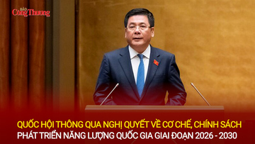 Quốc hội thông qua Nghị quyết về cơ chế, chính sách phát triển năng lượng quốc gia giai đoạn 2026 – 2030