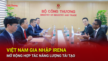 Việt Nam gia nhập IRENA, mở rộng hợp tác năng lượng tái tạo