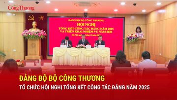 Đảng bộ Bộ Công Thương tổ chức Hội nghị Tổng kết công tác Đảng năm 2025