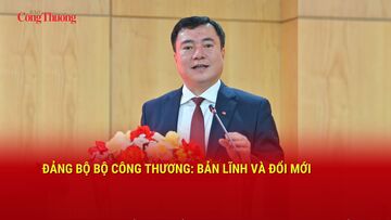 Đảng bộ Bộ Công Thương: Bản lĩnh và đổi mới