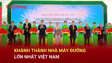 Khánh thành Nhà máy đường lớn nhất Việt Nam
