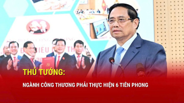 Thủ tướng: Ngành Công Thương phải thực hiện 6 tiên phong
