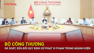 Bộ Công Thương rà soát, sửa đổi quy định xử phạt vi phạm trong ngành điện