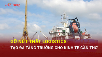 Gỡ nút thắt logistics, tạo đà tăng trưởng cho kinh tế Cần Thơ