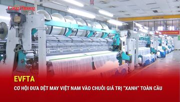 EVFTA - cơ hội đưa dệt may vào chuỗi giá trị 'xanh' toàn cầu
