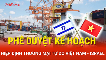Phê duyệt kế hoạch Hiệp định thương mại tự do Việt Nam - Israel