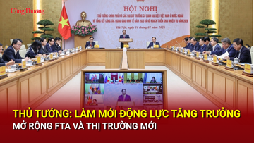 Thủ tướng: Làm mới động lực tăng trưởng, mở rộng FTA và thị trường mới