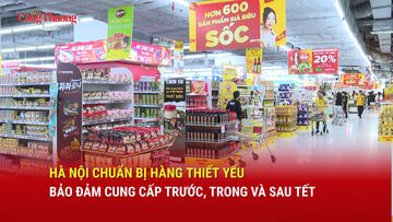 Hà Nội chuẩn bị hàng thiết yếu bảo đảm cung cấp trước, trong và sau Tết