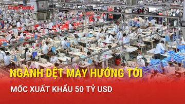 Ngành dệt may hướng tới mốc xuất khẩu 50 tỷ USD