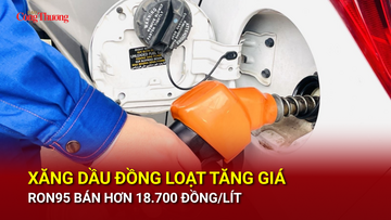  Xăng dầu đồng loạt tăng giá, RON95 bán hơn 18.700 đồng/lít