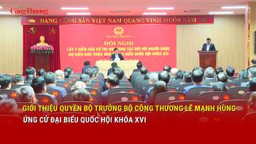 Giới thiệu Quyền Bộ trưởng Bộ Công Thương Lê Mạnh Hùng ứng cử đại biểu Quốc hội khóa XVI