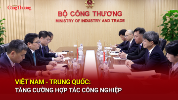Việt Nam - Trung Quốc: Tăng cường hợp tác công nghiệp