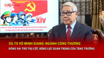 GS.TS Vũ Minh Giang: Ngành Công Thương đóng vai trò trụ cột, động lực quan trọng của tăng trưởng