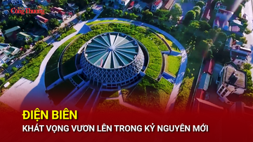 Điện Biên - Khát vọng vươn lên trong kỷ nguyên mới