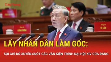 Lấy Nhân dân làm gốc: Sợi chỉ đỏ xuyên suốt các văn kiện trình Đại hội XIV của Đảng