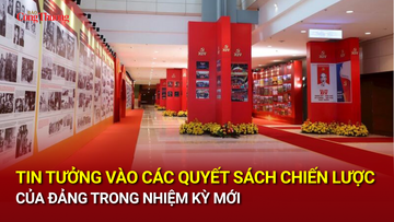 Tin tưởng vào các quyết sách chiến lược của Đảng trong nhiệm kỳ mới
