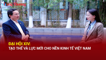 Đại hội XIV: Tạo thế và lực mới cho nền kinh tế Việt Nam