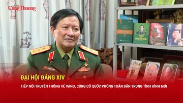 Đại hội Đảng lần thứ XIV: Tiếp nối truyền thống vẻ vang, củng cố quốc phòng toàn dân trong tình hình mới
