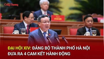 Đại hội XIV: Đảng bộ Thành phố Hà Nội đưa ra 4 cam kết hành động