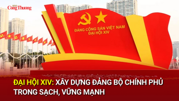 Đại hội XIV: Xây dựng Đảng bộ Chính phủ trong sạch, vững mạnh