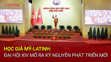 Học giả Mỹ - Latinh: Đại hội XIV mở ra kỷ nguyên phát triển mới