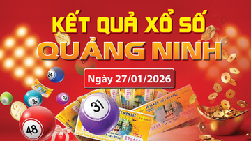 XSQN 27/1, trực tiếp kết quả xổ số Quảng Ninh hôm nay 27/1/2026