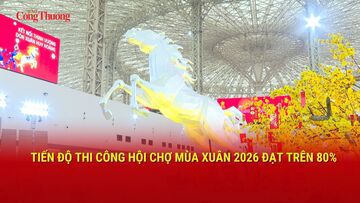 Tiến độ thi công Hội chợ Mùa Xuân năm  2026 đạt trên 80%