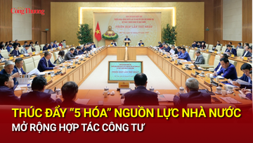 Thúc đẩy '5 hóa' nguồn lực Nhà nước, mở rộng hợp tác công tư