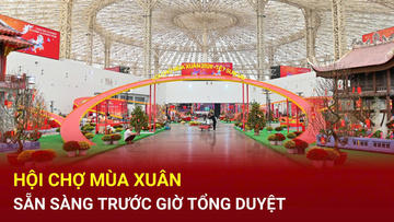 Hội chợ Mùa Xuân đã sẵn sàng trước giờ tổng duyệt