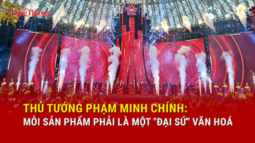 Thủ tướng Phạm Minh Chính: Mỗi sản phẩm phải là một 'đại sứ' văn hoá
